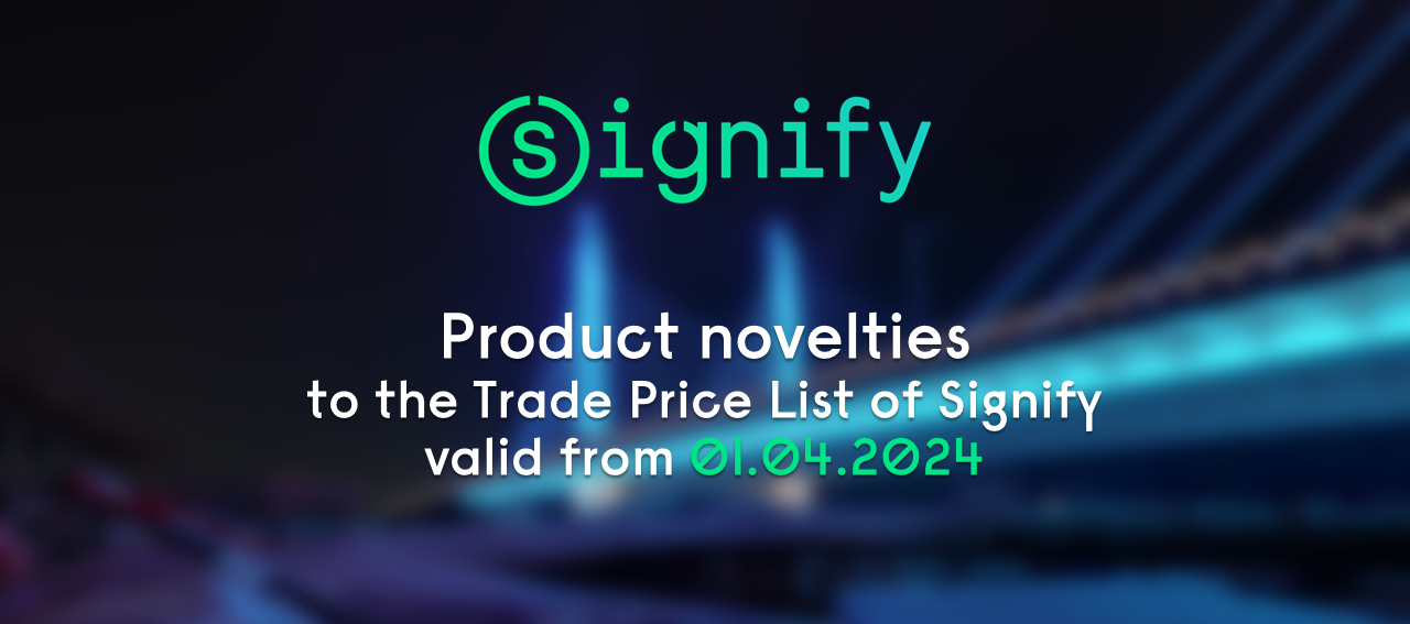 Product novelties for the Trade Price List of Signify – 01.04.2024